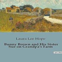 Laura Lee Hope Bunny Brown & His Sister Sue on Grandpa's Farm:Adventures of
