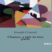 Joseph Conrad Chance, a tale in two parts:The Unpredictable Dance of Fate and