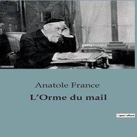 Anatole France L'Orme du mail:Une exploration satirique de la socit