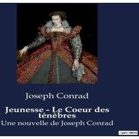 Joseph Conrad Jeunesse - Le Coeur des tnbres:Une descente vertigineuse dans