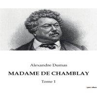 Alexandre Dumas MADAME DE CHAMBLAY:Les passions secrtes d'une femme dans le