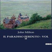 John Milton IL PARADISO PERDUTO - VOL II:La battaglia eterna tra luce e