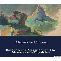 Alexandre Dumas Basalmo, the Magician, or, The Memoirs of a Physician:The