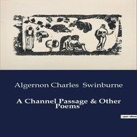 Algernon Charles Swinburne A Channel Passage & Other Poems:The Rhythms of the Sea & the