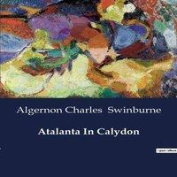 Algernon Charles Swinburne Atalanta In Calydon:A Tragic Exploration of Fate & Family in