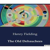 Henry Fielding The Old Debauchees:A Satirical Comedy on Clerical Hypocrisy and
