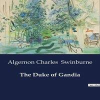 Algernon Charles Swinburne The Duke of Gandia:A Tragic Tale of Power & Betrayal in