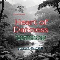 Joseph Conrad Heart of Darkness: The Soul's Hidden Depths on the Colonial