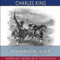 Charles King Warrior Gap (Esprios Classics): A Story of the Sioux Outbreak of