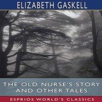 Elizabeth Gaskell The Old Nurse's Story & Other Tales (Esprios Classics) Paperback
