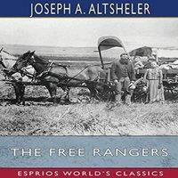 Joseph A. Altsheler The Free Rangers (Esprios Classics): A Story of the Early Days