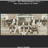 Steve Smith Cricket - the Philadelphia story . . . the Australians of 1893