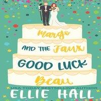 Ellie Hall Margo & the Faux Good Luck Beau: a Small Town Fake Relationship