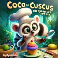Ryan Miller Coco the Cuscus- The Super Sus Cupcake: Coco the Cuscus: Mystery