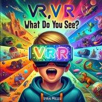 Ryan Miller VR, VR, What Do You See?: Exploring New Worlds: A Child's Journey