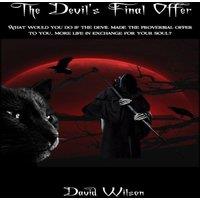 David Wilson The Devil's Final Offer: What would you do if the Devil made the