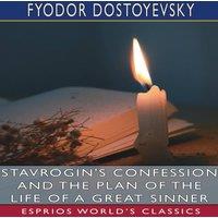Fyodor Dostoyevsky Stavrogin's Confession & The Plan of the Life of a Great Sinner