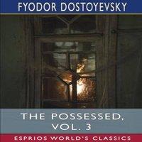 Fyodor Dostoyevsky The Possessed, Vol. 3 (Esprios Classics): Or, The Devils Paperback