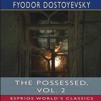 Fyodor Dostoyevsky The Possessed, Vol. 2 (Esprios Classics): Or, The Devils Paperback