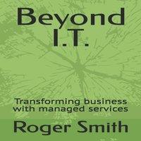 Roger Smith Beyond I.T.: Transforming business with managed services Paperback