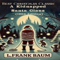 L. Frank Baum Best Christmas Classic: A Kidnapped Santa Claus (1904 Edition)