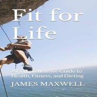 James Maxwell Fit for Life: A Comprehensive Guide to Health, Fitness, and