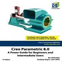 John Willis Creo Parametric 8.0: A Power Guide for Beginners & Intermediate