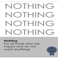 David Brown Nothing: For all those who are happy & do not want anything