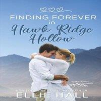 Ellie Hall Finding Forever in Hawk Ridge Hollow: Sweet Small Town Happily