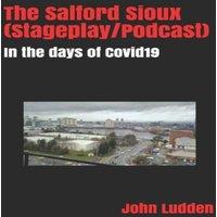 John Ludden The Salford Sioux (Stageplay/Podcast) : In the days of Covid19