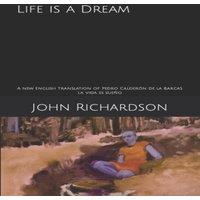 John Richardson Life is a Dream: A new English translation of Pedro Caldern de