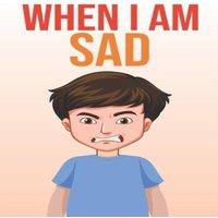John Smith When I am Sad: A practical guide to teaching children about