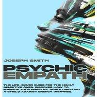 Joseph Smith PSYCHIC EMPATH: The Life-Saver Guide For The Highly Sensitive