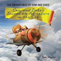 Tom Taylor Sam & Duke's Incredible Adventure in the Sky: The Adventures of