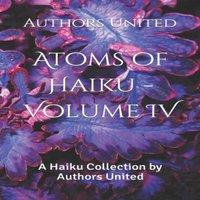 Brian Johnston Atoms of Haiku - Volume IV: A Haiku Collection by Authors United