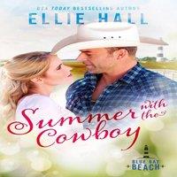 Ellie Hall Summer with the Cowboy: Sweet Small Town Romance with Heart