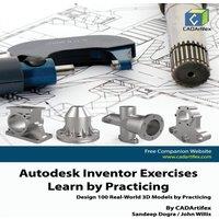 John Willis Autodesk Inventor Exercises - Learn by Practicing: Design 100