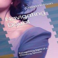 David Holman Navigating Doubt: Recognizing Signs of a Cheating Spouse Paperback