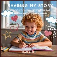 Dan Allen Sharing My Story: A Creative Emotional Journal for Young Explorers