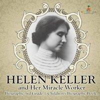 Baby Professor Helen Keller & Her Miracle Worker - Biography 3rd Grade