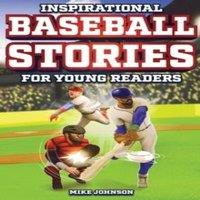 Mike Johnson Inspirational Baseball Stories for Young Readers: 12 Unbelievable