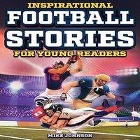 Mike Johnson Inspirational Football Stories for Young Readers: 12 Unbelievable