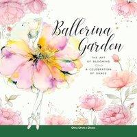 Once Upon a Dance Ballerina Garden: The Art of Blooming: A Celebration of Dance