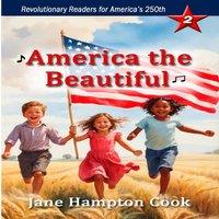 Jane Hampton Cook America the Beautiful: Revolutionary Readers for America's 250th