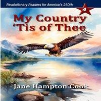 Jane Hampton Cook My Country 'Tis of Thee: Revolutionary Readers for America's 250th
