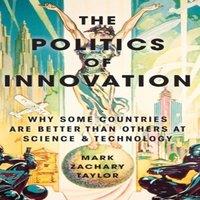 Taylor POLITICS OF INNOVATION C: Why Some Countries Are Better Than