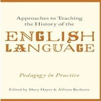 Hayes Approaches to Teaching the History of the English Language