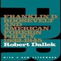 Robert Dallek Franklin D. Roosevelt & American Foreign Policy, 1932-1945: With