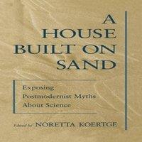 Oxford University Press A House Built on Sand: Exposing Postmodernist Myths about Science