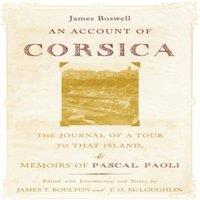 James Boswell An Account of Corsica: The Journal of a Tour to That Island, &